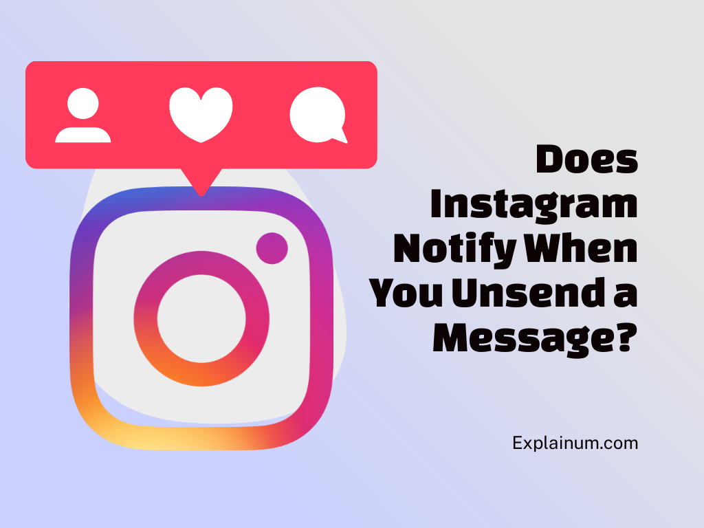 Does Instagram Notify When You Unsend a Message?